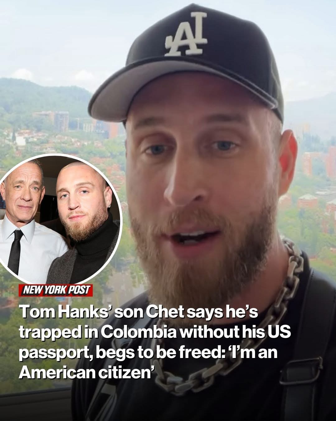 Tom Hanks’ son Chet says he’s trapped in Colombia without his US passport, begs to be freed: ‘I’m an American citizen’