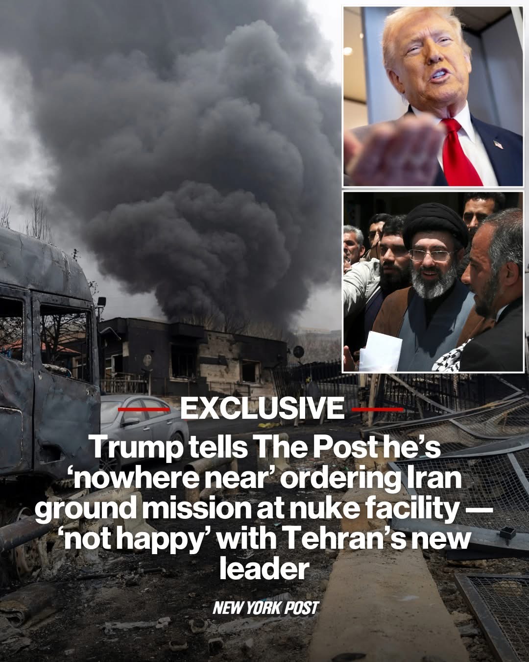 Trump tells The Post he’s ‘nowhere near’ ordering Iran ground mission at nuke facility — ‘not happy’ with Tehran’s new leader