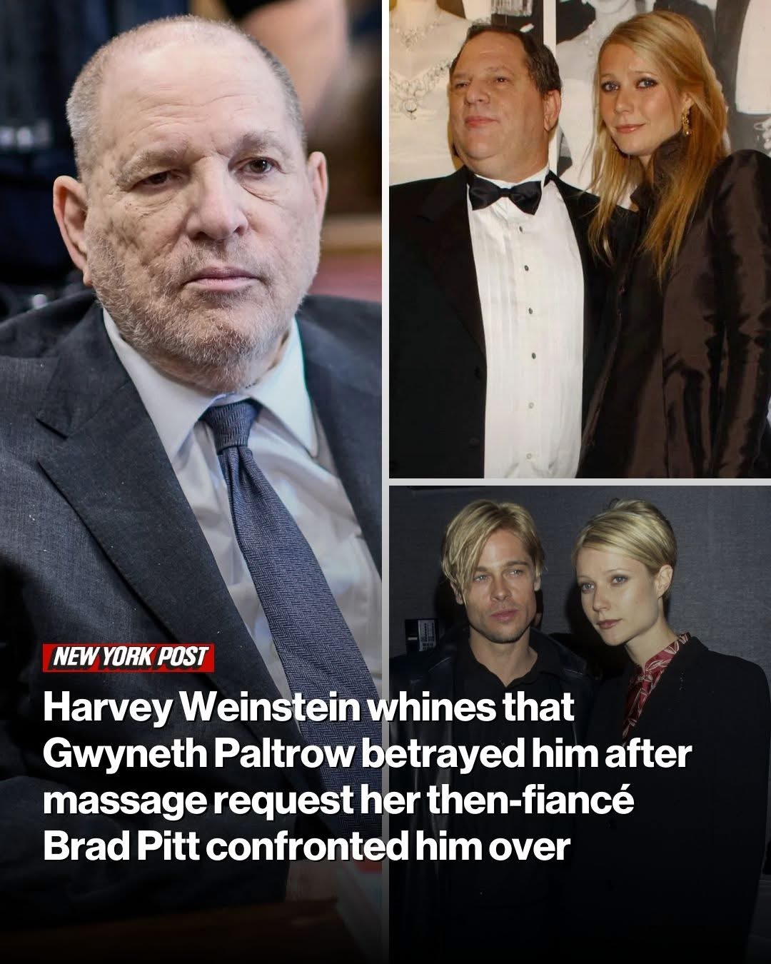 Harvey Weinstein whines that Gwyneth Paltrow betrayed him after massage request her then-fiancé Brad Pitt confronted him over