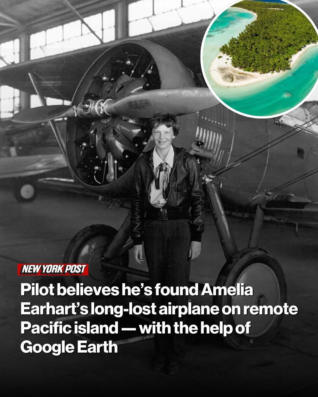 Pilot believes he’s found Amelia Earhart’s long-lost airplane on remote Pacific island — with the help of Google Earth