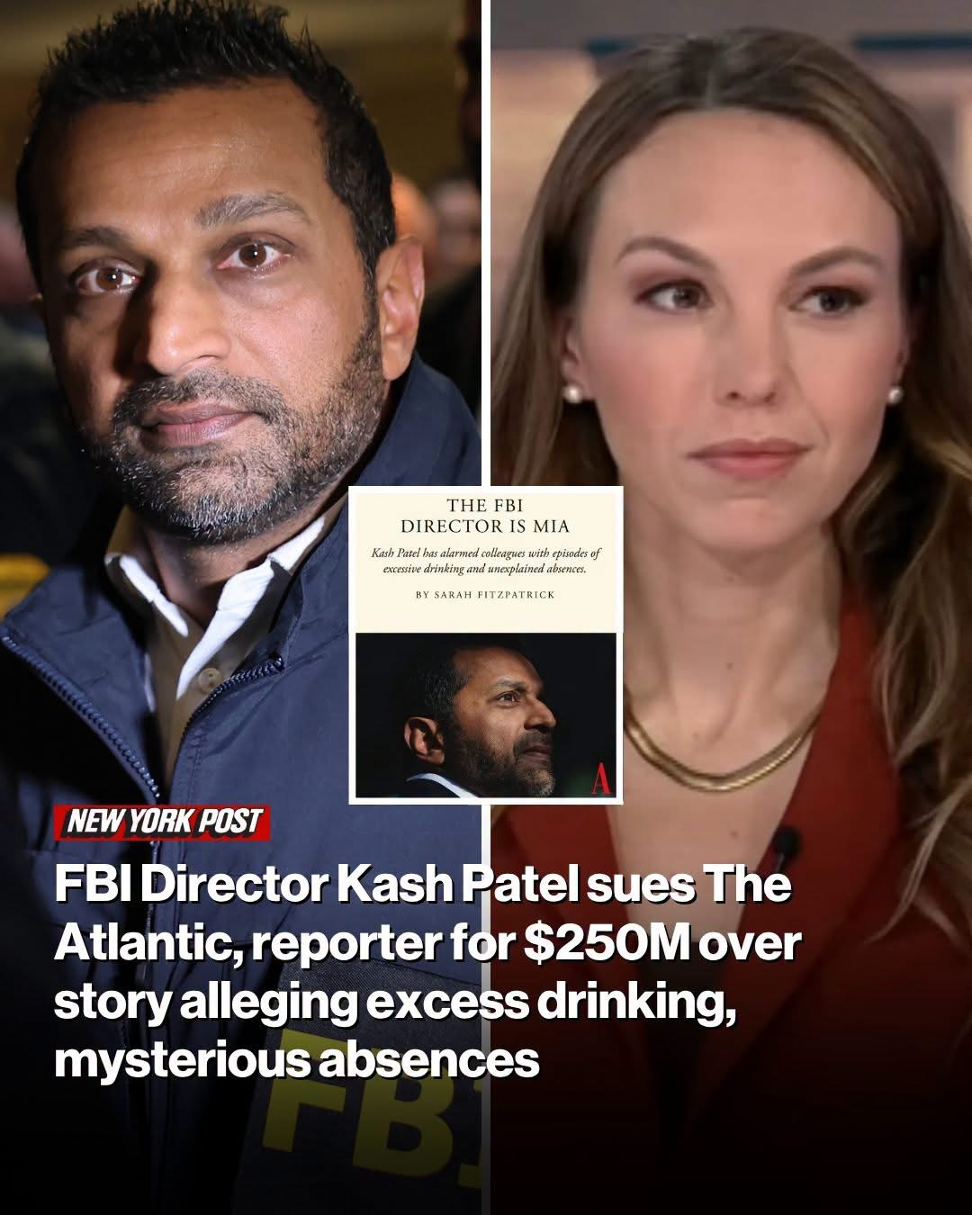 FBI Director Kash Patel sues The Atlantic, reporter for $250M over story alleging excess drinking, mysterious absences